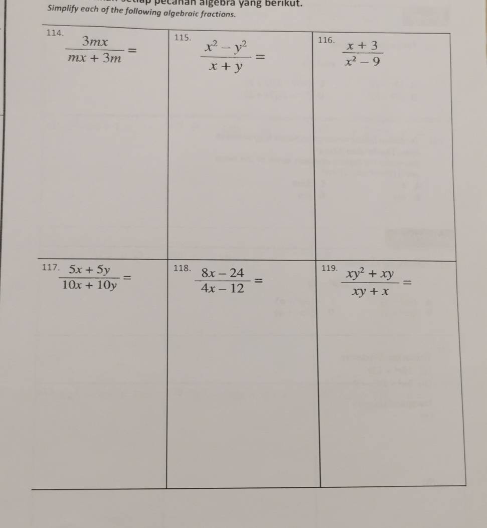 up  ecanan algebra yang berikut.
Simplify each of the following algebraic fractions.