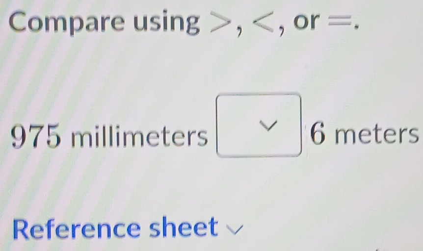 Compare us ing>, , or=
1 75 millimeters meters
() 
Reference sheet