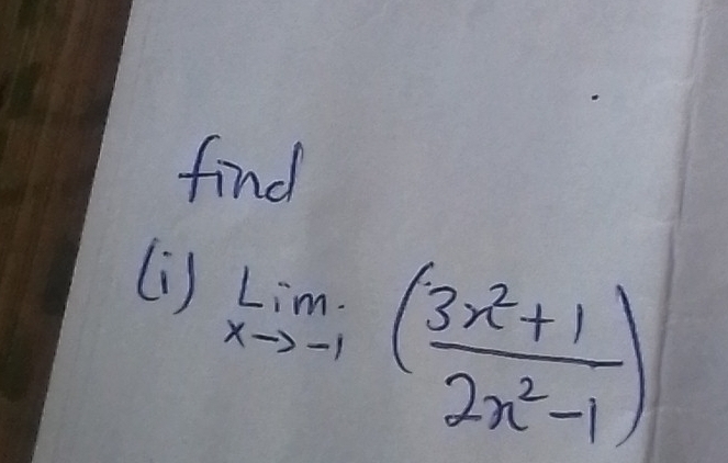 find 
li)
limlimits _xto -1( (3x^2+1)/2x^2-1 )