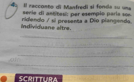 Il racconto di Manfredi si fonda su una 
serie di antitesi: per esempio parla sor 
ridendo / si presenta a Dio piangendo. 
Individuane altre. 
_ 
_ 
_ 
010 
_ 
_ 
SCRITTURA