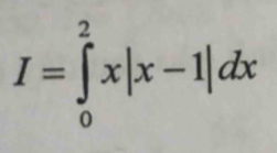 I=∈tlimits _0^2x|x-1|dx