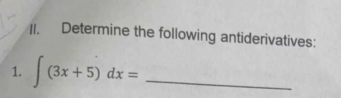 Determine the following antiderivatives: 
1. ∈t (3x+5)dx= _