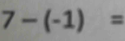 7-(-1)=