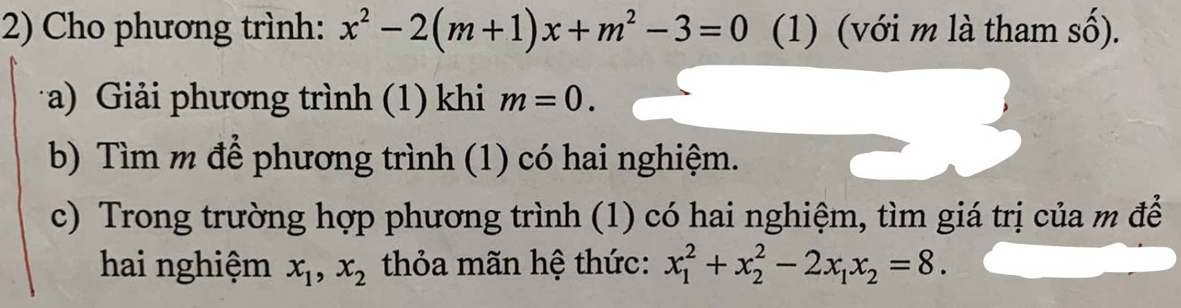 Cho phương trình: x^2-2(m+1)x+m^2-3=0 (1) (với m là tham số). 
*a) Giải phương trình (1) khi m=0. 
b) Tìm m để phương trình (1) có hai nghiệm. 
c) Trong trường hợp phương trình (1) có hai nghiệm, tìm giá trị của m đễ 
hai nghiệm x_1, x_2 thỏa mãn hệ thức: x_1^(2+x_2^2-2x_1)x_2=8.