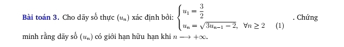 Bài toán 3. Cho dãy số thực (u_n) xác định bởi: beginarrayl u_1= 3/2  u_n=sqrt(3u_n-1)-2,forall n≥ 2endarray. (1) . Chứng 
minh rằng dãy shat O(u_n) có giới hạn hữu hạn khi nto +∈fty