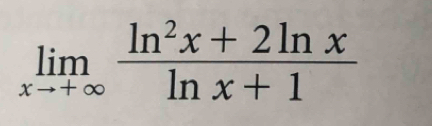 limlimits _xto +∈fty  (ln^2x+2ln x)/ln x+1 