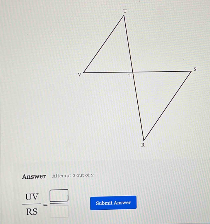 Answer Attempt 2 out of 2
 UV/RS = □ /□   Submit Answer