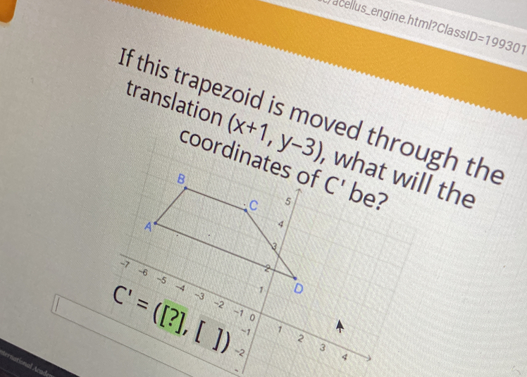 ) a cellus_engine. html? ClassID D=199301
If this trapezoid is moved through the
translation (x+1,y-3) w will the
coordina
C'=([?],[])
dernatic
a Aco