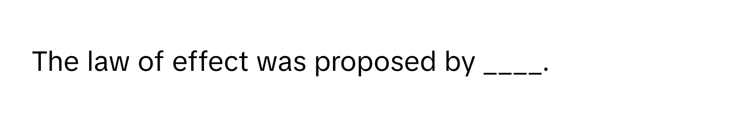 The law of effect was proposed by ____.