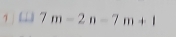 7 □ 7m-2n-7m+1