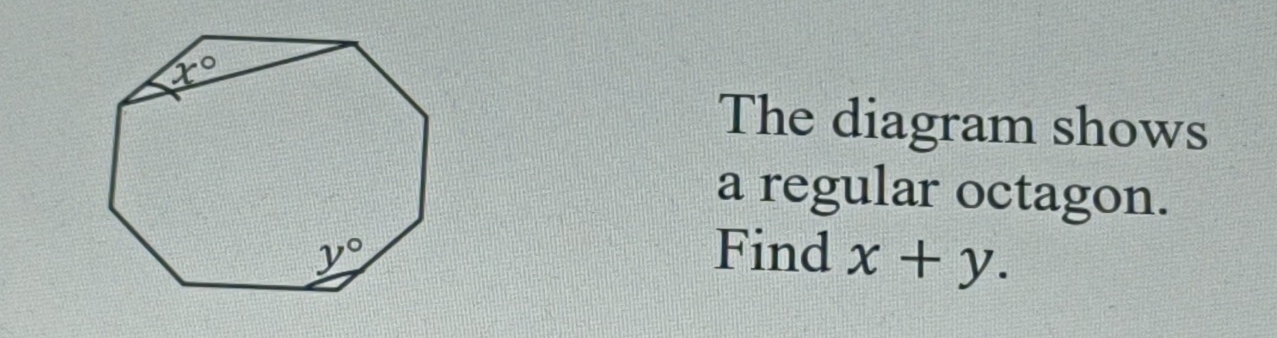 The diagram shows
a regular octagon.
Find x+y.