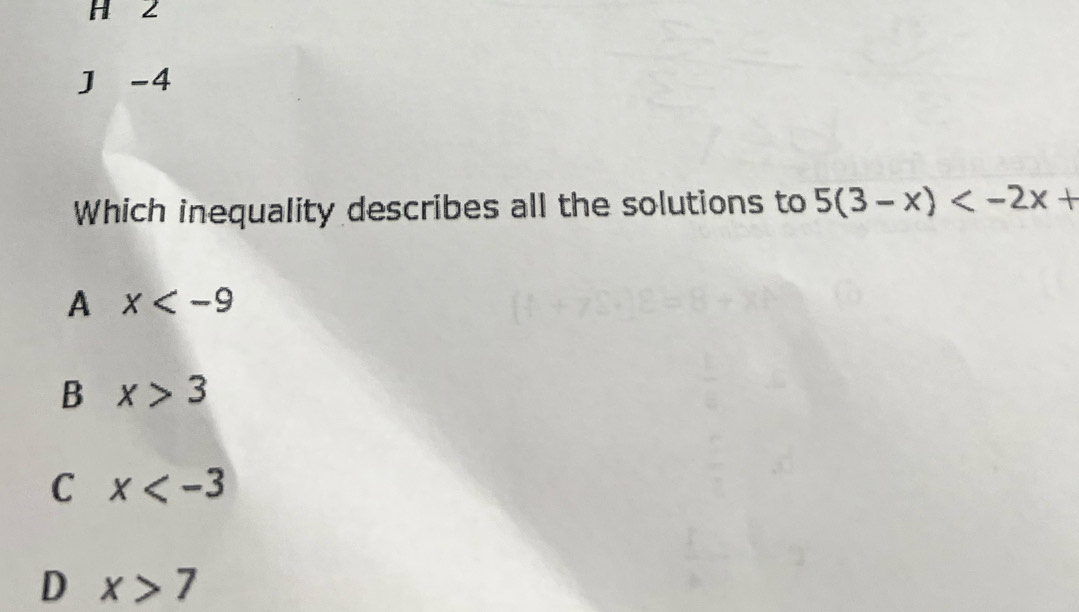 2
J -4
Which inequality describes all the solutions to 5(3-x)
A x
B x>3
C x
D x>7