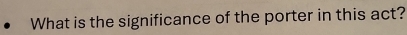 What is the significance of the porter in this act?