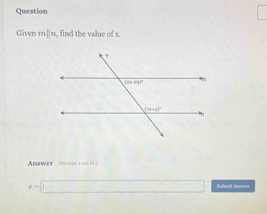 Question
Given mparallel n , find the value of x.
Answer Attempt 2 out of 2
x=□ Submit Answer