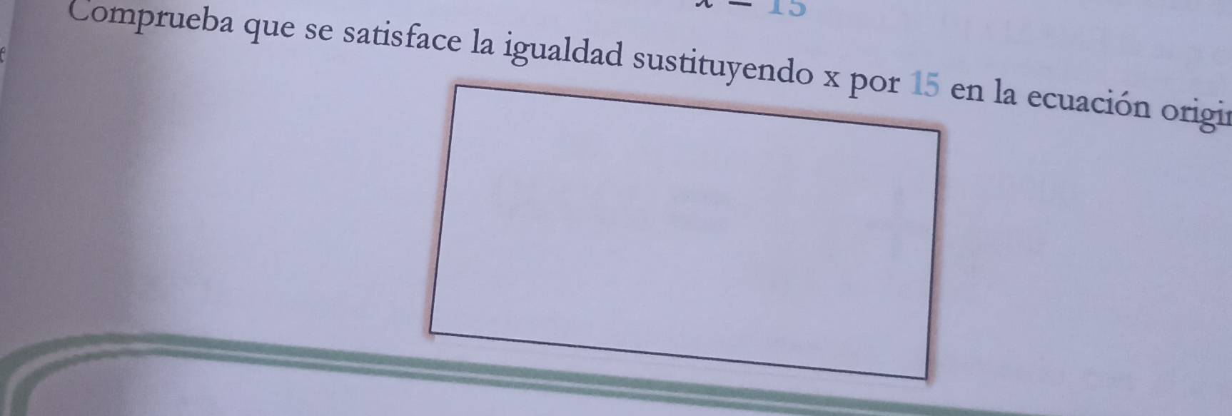 Comprueba que se satisface la igualdad sustituyendo x por 15 en la ecuación origi