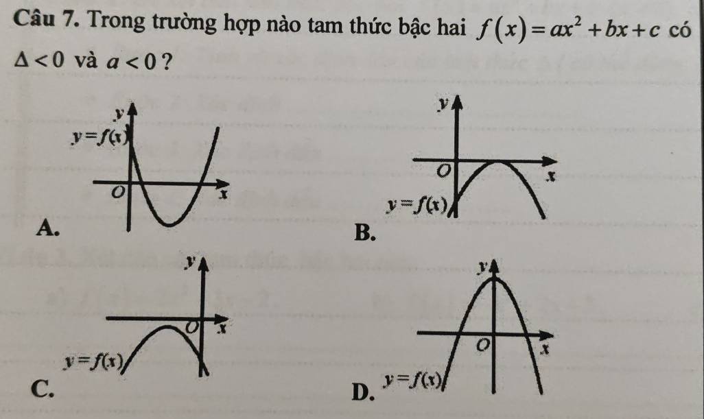 Trong trường hợp nào tam thức bậc hai f(x)=ax^2+bx+c có
△ <0</tex> và a<0</tex> ?
A.
B
C
D.