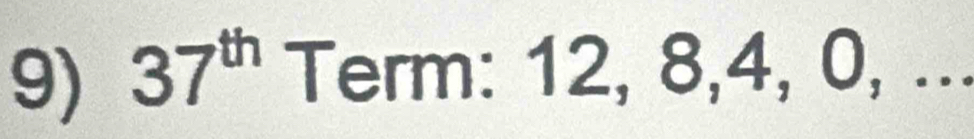 37^(th) Term: 12, 8, 4, 0, ...