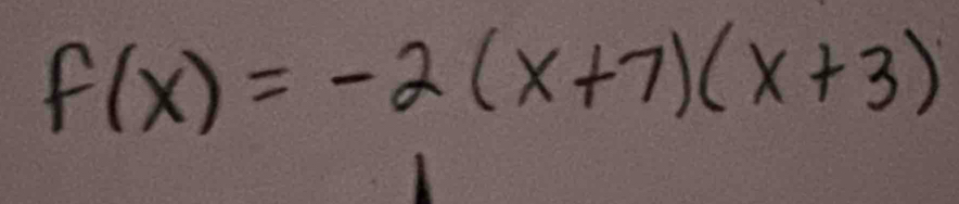 f(x)=-2(x+7)(x+3)