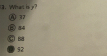 What is y?
A37
B84
○ 88
D92