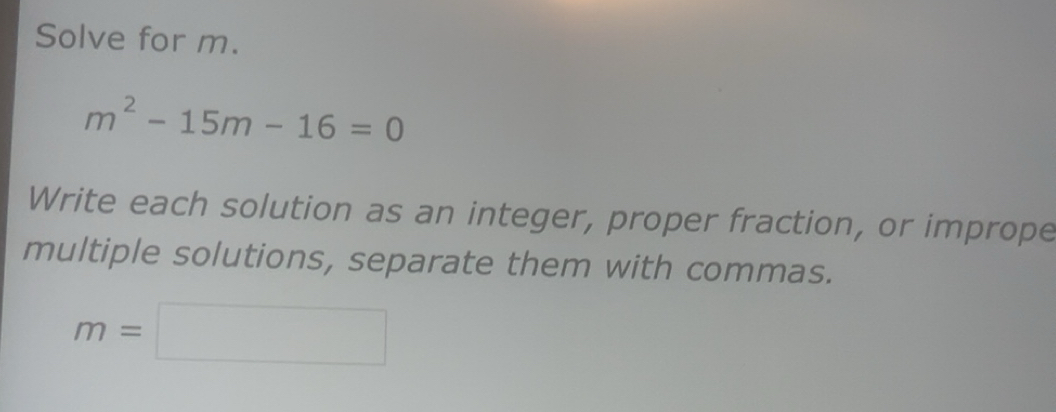 Solved: Solve for m. m^2-15m-16=0 Write each solution as an integer ...