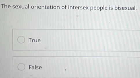 Solved: The sexual orientation of intersex people is bisexual. True
