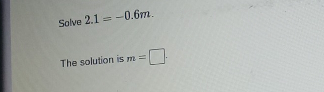 Solve 2.1=-0.6m. 
The solution is m=□.