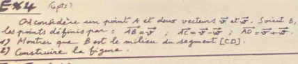 (upts) 
at contdens an point A el dong recterns vector v_1⊥ vector v_1^(vector v)_vector v^2_vector v^2 . Soiet B, 
les points definis por? vector AB=vector v, vector AC=vector v-vector w, vector AD=vector v+vector w. 
17 Monter guve Bat le milien do segment [CD]. 
17 Comstuine le bigura.