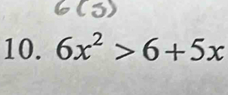 6x^2>6+5x