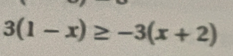 3(1-x)≥ -3(x+2)