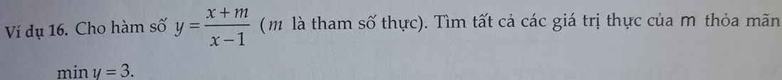 Ví dụ 16. Cho hàm số y= (x+m)/x-1  (m là tham số thực). Tìm tất cả các giá trị thực của m thỏa mãn 
min y=3.