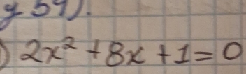 y3° 1).
2x^2+8x+1=0