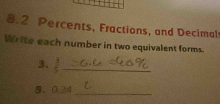 8.2 Percents, Fractions, and Decimals 
Write each number in two equivalent forms. 
3.  8/5  _ 
5、 0.24 _