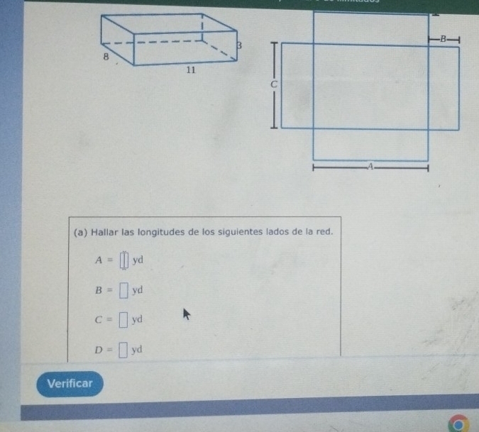 Hallar las longitudes de los siguientes lados de la red.
A=□ yd
B=□ yd
C=□ yd
D=□ yd
Verificar