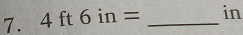 4ft6in= _ in