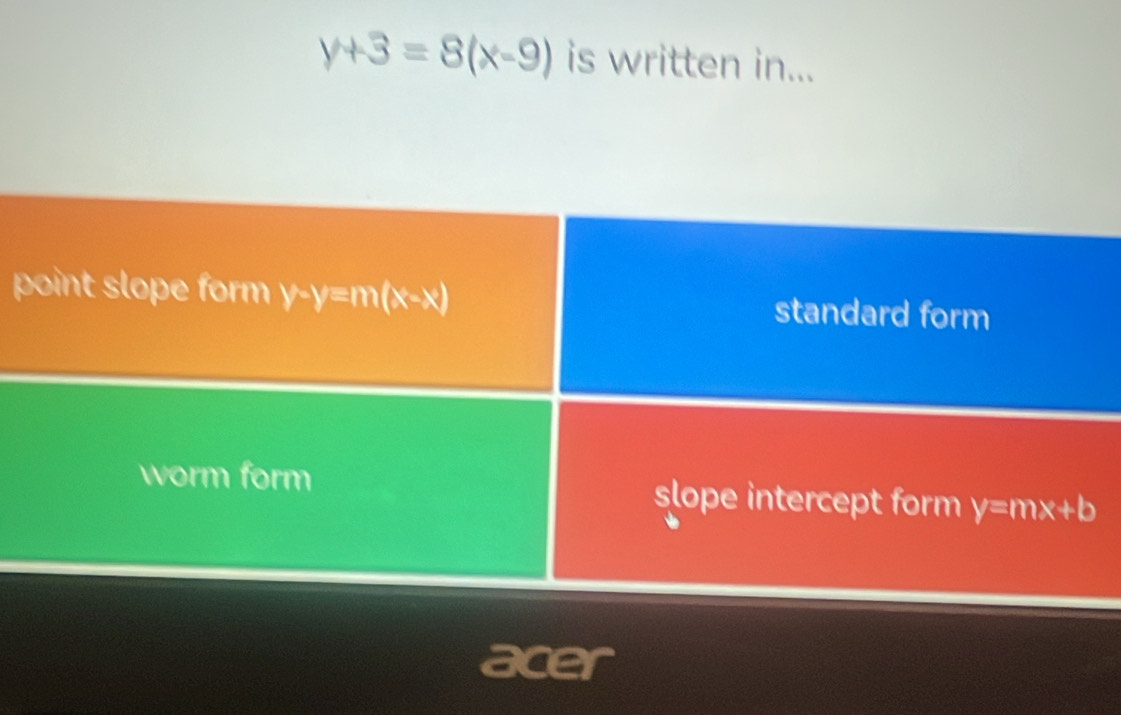 y+3=8(x-9) is written in...
p
acer