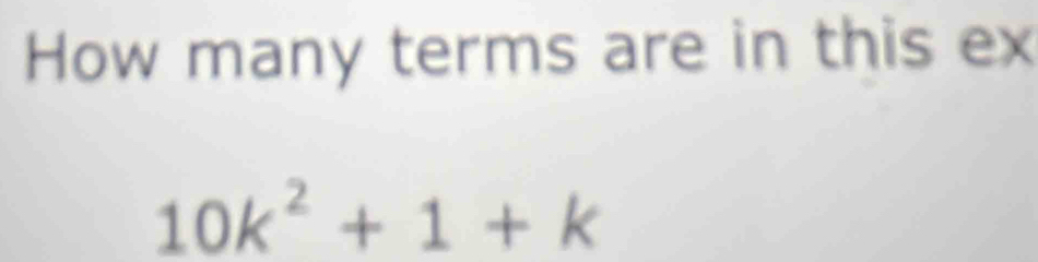 How many terms are in this ex
10k^2+1+k