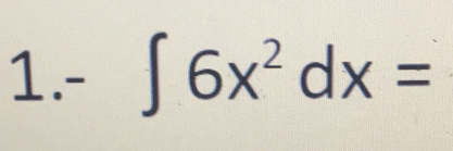 1.- ∈t 6x^2dx=