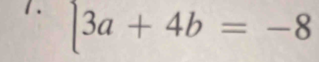 1 .
3a+4b=-8