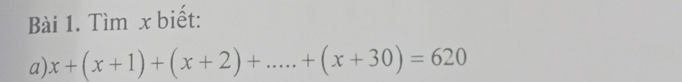 Tìm x biết: 
a) x+(x+1)+(x+2)+....+(x+30)=620