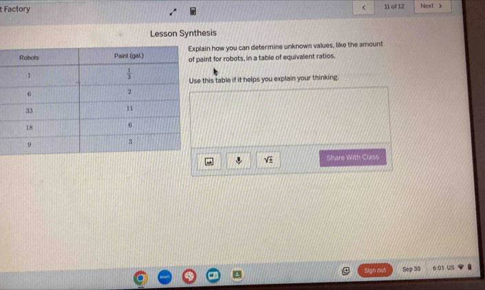 Factory 11 of 12 Next >
<
Lesson Synthesis
in how you can determine unknown values, like the amount
nt for robots, in a table of equivalent ratios.
his table if it helps you explain your thinking.
 sqrt(± ) Share With Class
Sign out Sep 30 6:01 US