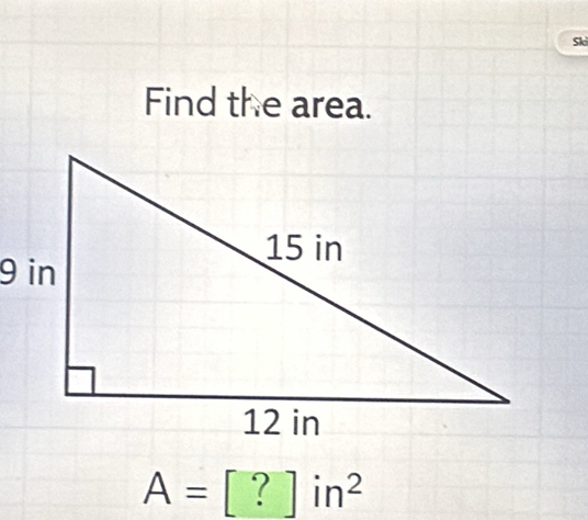 Sk 
Find the area.
A=[?]in^2