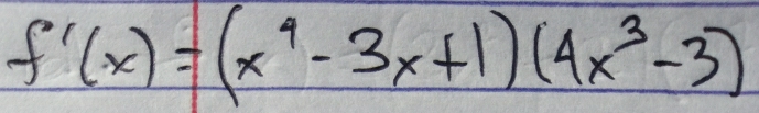 f'(x)=(x^4-3x+1)(4x^3-3)