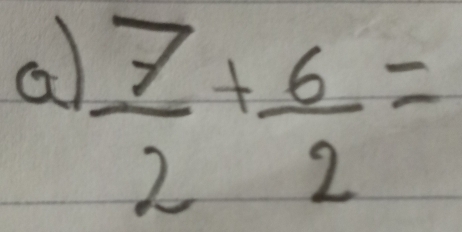 a  7/2 + 6/2 =