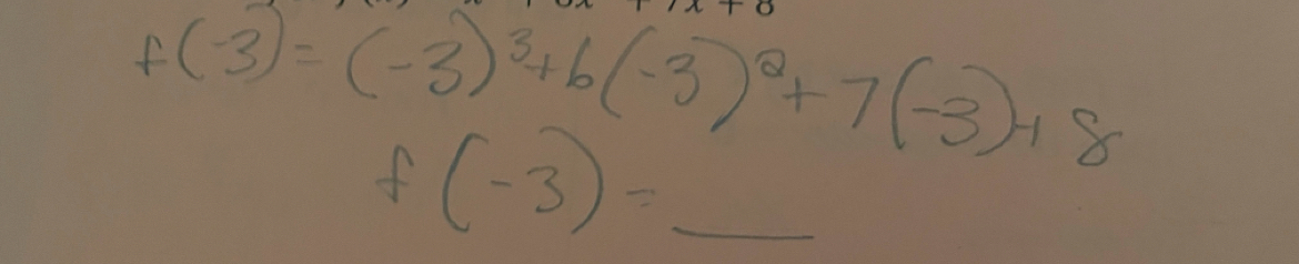 f(-3)=(-3)^3+6(-3)^2+7(-3)+8
f(-3)= _ _ 