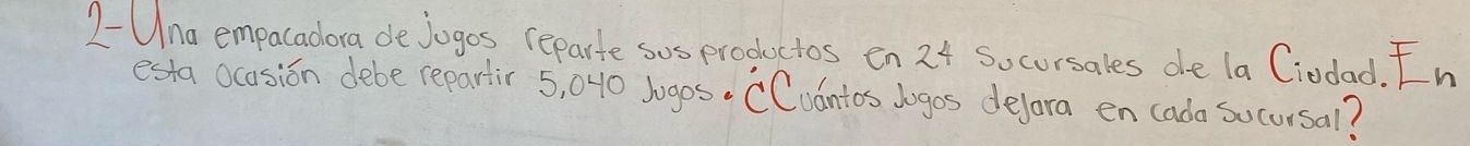 2- Una empacadora dejogos reparte sosproductos en 24 socursales de la Ciodad. In 
esta ocasion debe repartir 5, 040 Jugos. CCudntos dogos defora en cada socorsal?