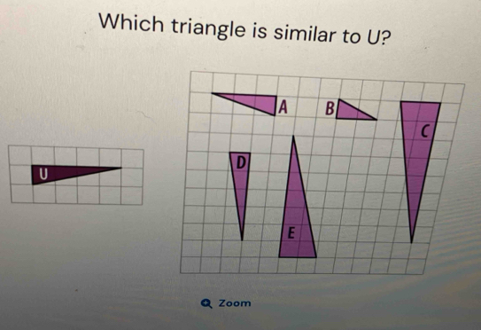 Which triangle is similar to U?
U
Zoom