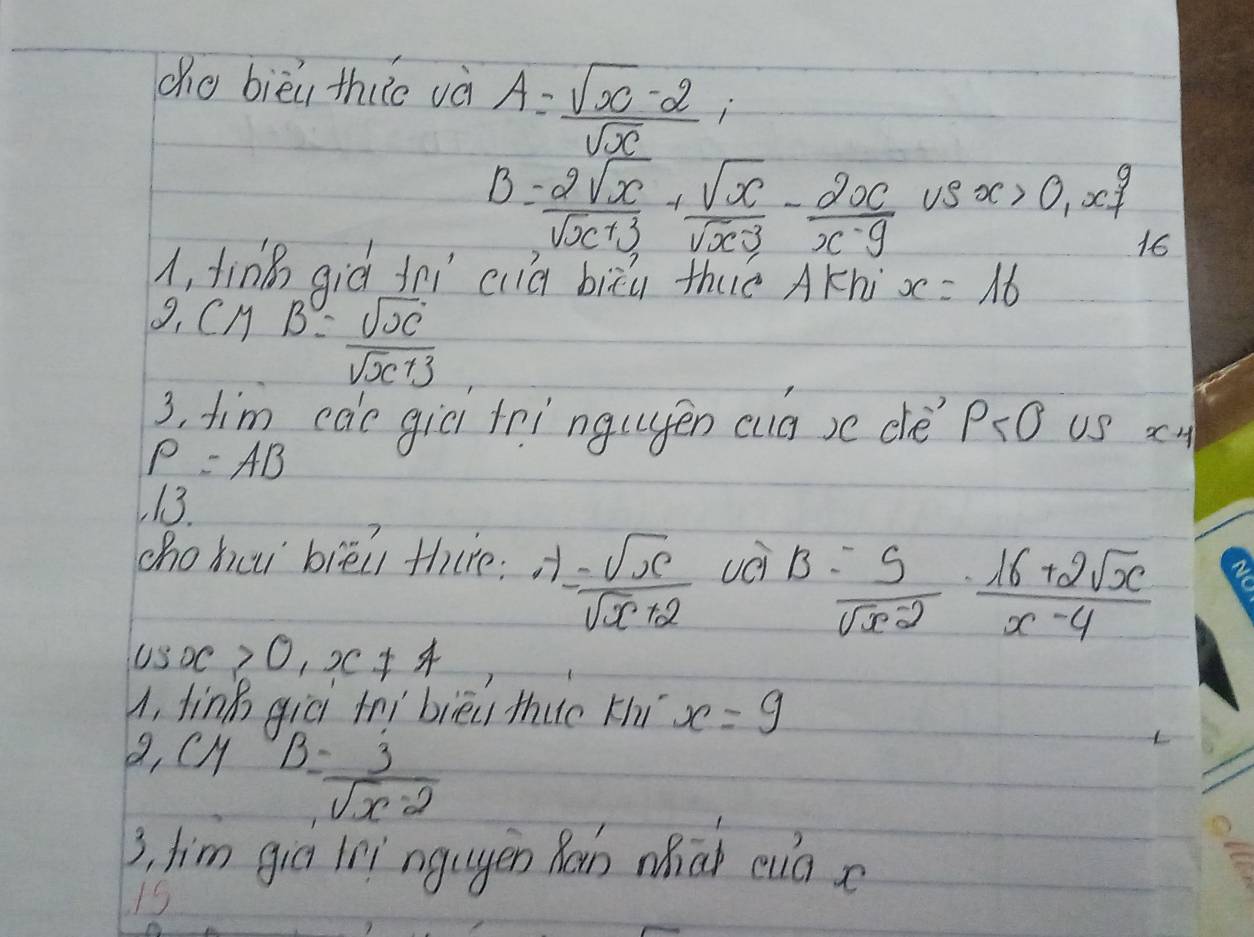 cho bièi thuo và A= (sqrt(x)-2)/sqrt(x) ;
B= 2sqrt(x)/sqrt(x+3) + sqrt(x)/sqrt(x-3) - 20c/x-9  uS x>0, x!=
16 
A, ting aià fēi clià biēu thuó AKn x=16
2CMB= sqrt(x)/sqrt(x+3) 
3, tim ede giēi tringuén cug se dè P<0</tex> uS x_4
P=AB
13. 
chohci brēi thire. -1= sqrt(x)/sqrt(x)+2  vèi B=frac 5(sqrt(x)^2)·  (16+2sqrt(x))/x-4 
Us x>0, x!= 4
1, fing qià tnì biēi thuo thi x=9
B, CH B= 3/sqrt(x)-2 
3, him gia lìngugén Ráin mhā euāx 
i5