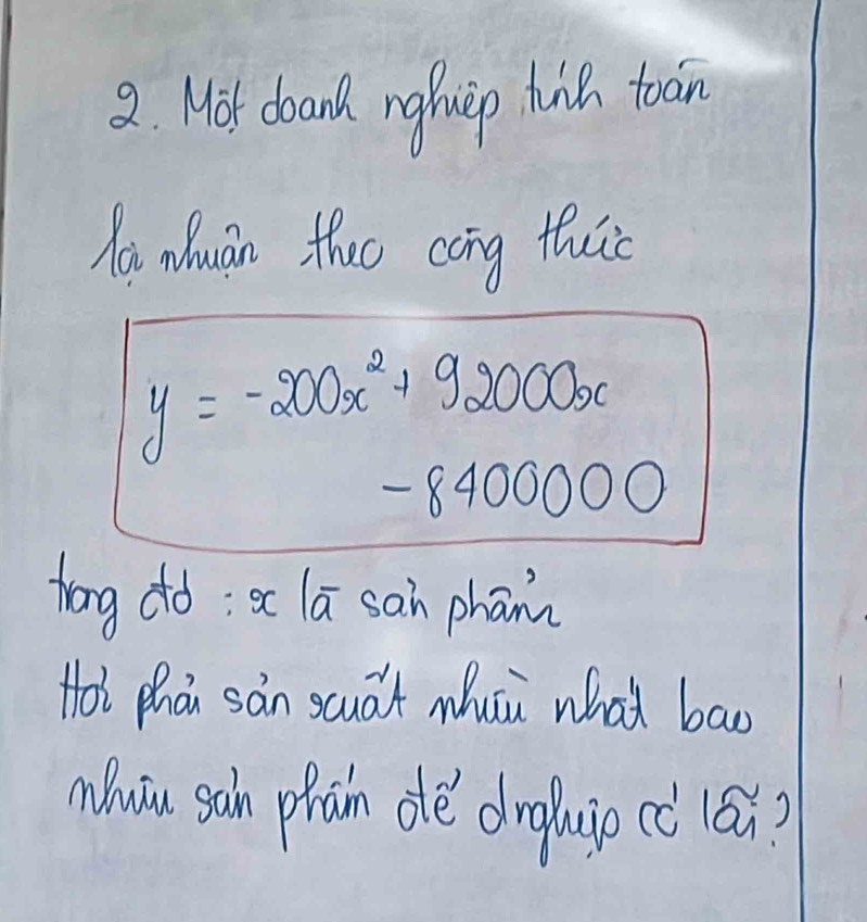 Mot doand nghwip huh toan 
Nai Wuan tho cong tuic
y=-200x^2+92000x
-8400000
hong dd; ac la san phann 
Hoi Zhá sān scuát mui what bāo 
Wom gahn prain ote drohuip cè (ái?