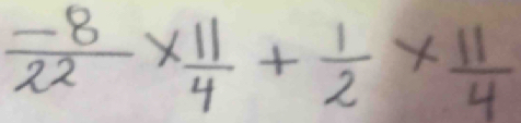  (-8)/22 *  11/4 + 1/2 *  11/4 