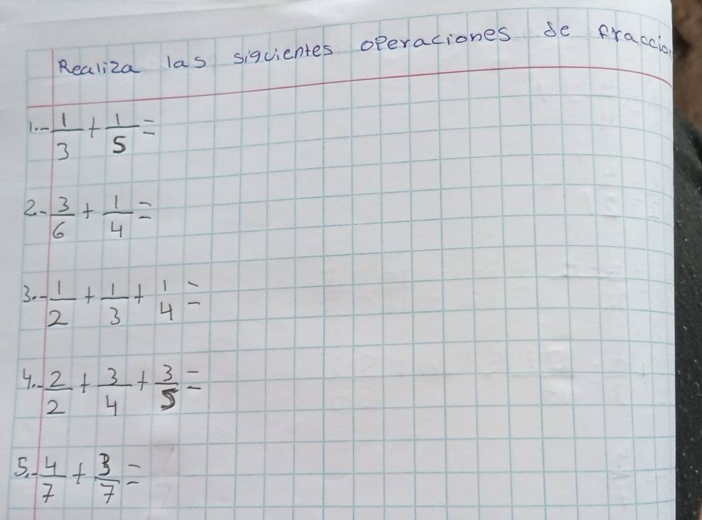 Realiza las siquientes operaciones de fraccion 
1. - 1/3 + 1/5 =
2.  3/6 + 1/4 =
3. - 1/2 + 1/3 +beginarrayr 1 4endarray =
4.  2/2 + 3/4 + 3/5 =
5 ·  4/7 + 3/7 =